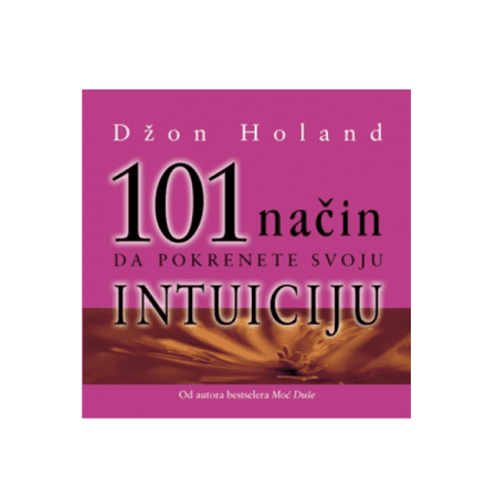 101 način da pokrenete svoju intuiciju - Džon Holand
