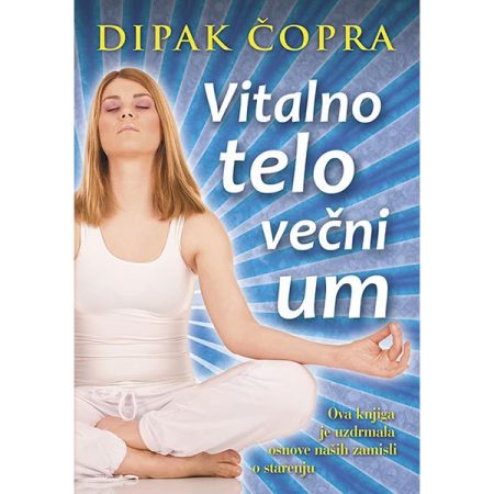 Vitalno telo večni um - Dipak Čopra