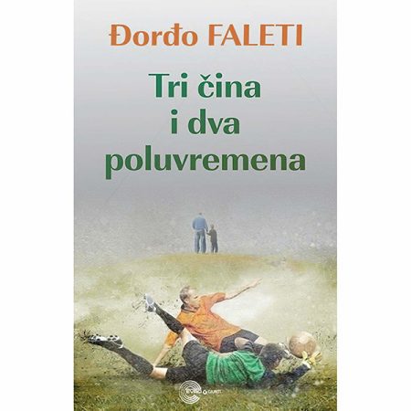 Tri čina i dva poluvremena - Đorđo Faleti