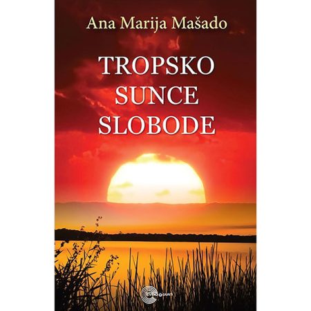 Tropsko sunce slobode - Ana Marija Mačado