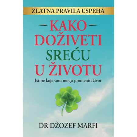 Kako doživeti sreću u životu - Džozef Marfi