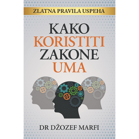 Kako koristiti zakone uma - Džozef Marfi