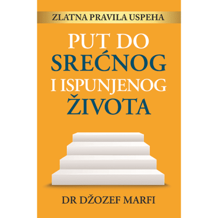Put do srećnog i ispunjenog života - Džozef Marfi