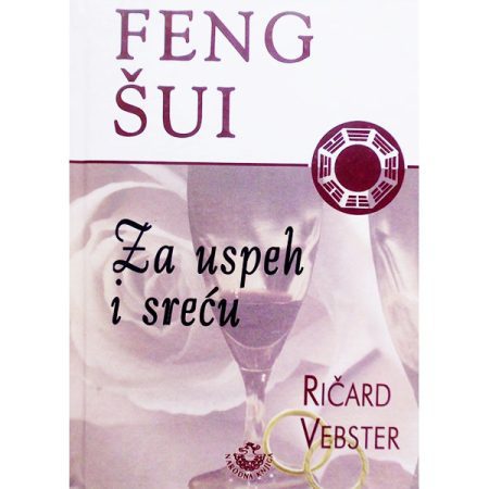 Feng šui: Za uspeh i sreću - Ričard Vebster