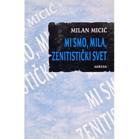 Mi smo, mila, zenitistički svet - Milan Micić