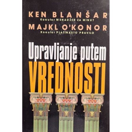 Upravljanje putem pravih vrednosti - Ken Blanšar i Majkl O'Konor